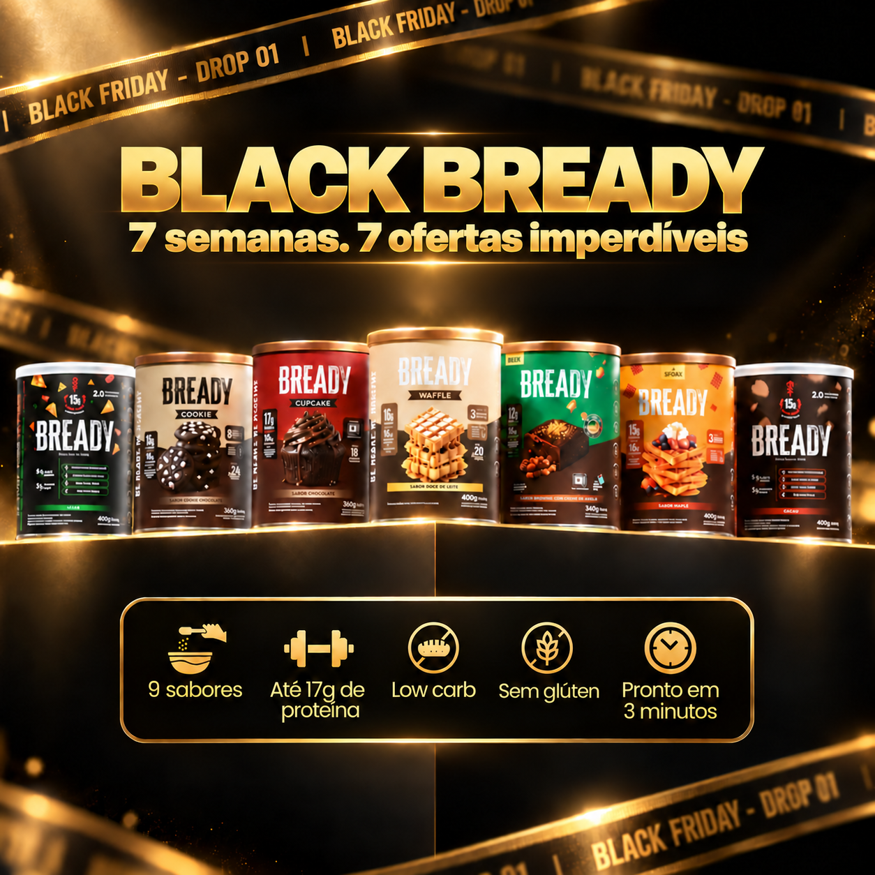 Black Bready, 7 semanas e 7 ofertas imperdíveis